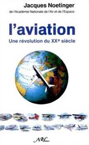 L'Aviation, une rvolution du XXme sicle de Jacques Noettinger